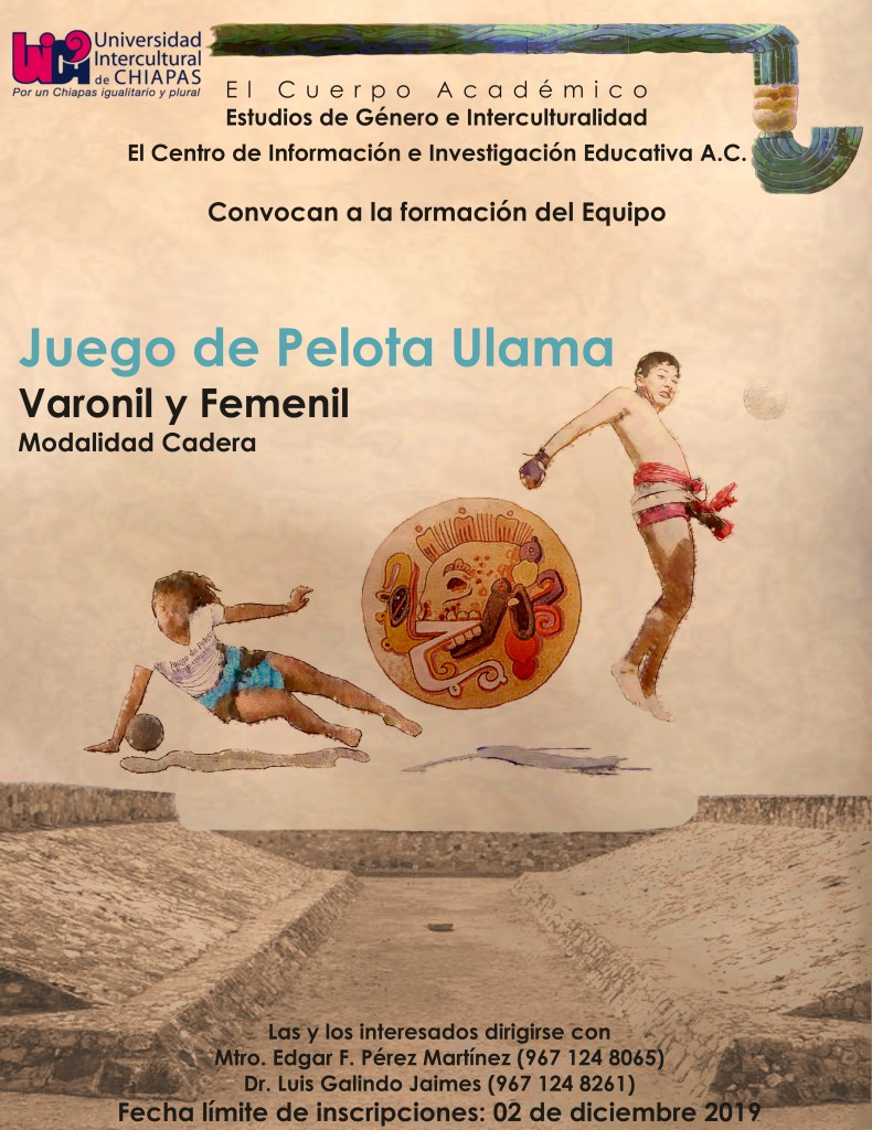 El Cuerpo Académico Estudios de Género e interculturalidad, el Centro de Información e Investigación Educativa A. C. Convocan a la formación del Equipo “juego de Pelota Ulama”, Varonil y Femenil, Modalidad Cadera 