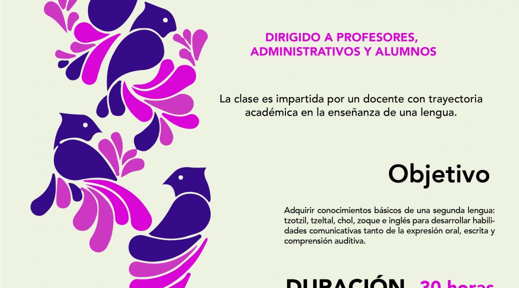 La Universidad Intercultural de Chiapas (UNICH), a través del Centro de Revitalización y Estudios de las Lenguas (CREL) invita a participar en el Curso Básico de Tzotzil, Tzeltal, Chol, Zoque e Ingles. Cupo limitado Cursos Dirigido a Profesores, Administrativos y Alumnos